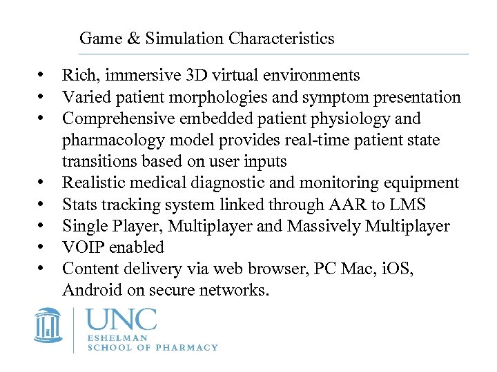 Game & Simulation Characteristics • • Rich, immersive 3 D virtual environments Varied patient