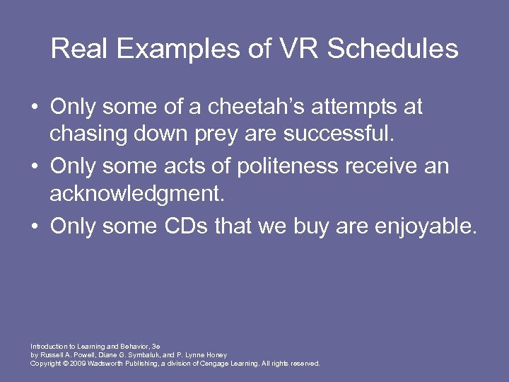 Real Examples of VR Schedules • Only some of a cheetah’s attempts at chasing