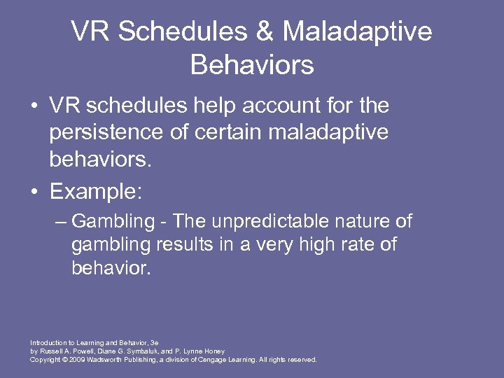 VR Schedules & Maladaptive Behaviors • VR schedules help account for the persistence of