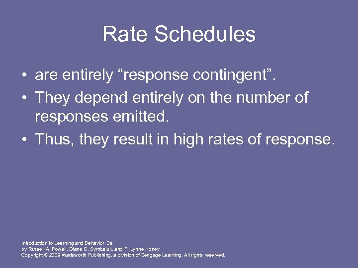 Rate Schedules • are entirely “response contingent”. • They depend entirely on the number