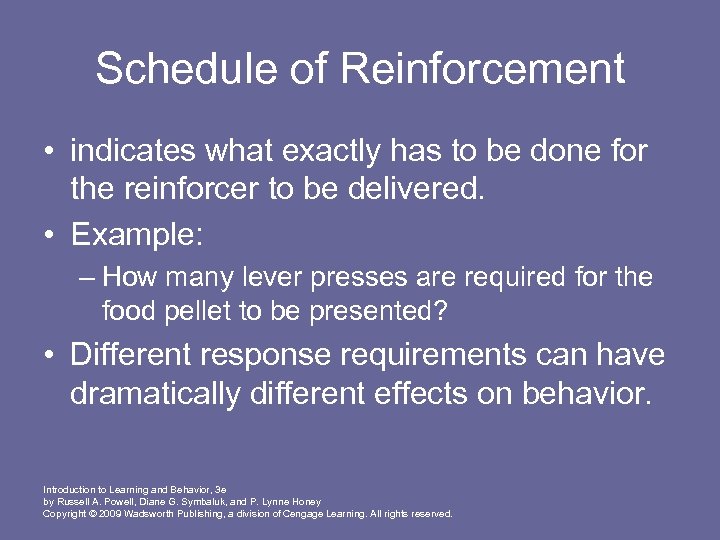 Schedule of Reinforcement • indicates what exactly has to be done for the reinforcer