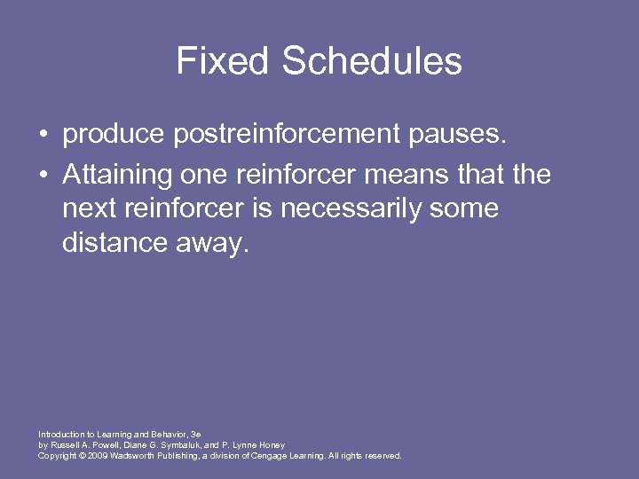 Fixed Schedules • produce postreinforcement pauses. • Attaining one reinforcer means that the next