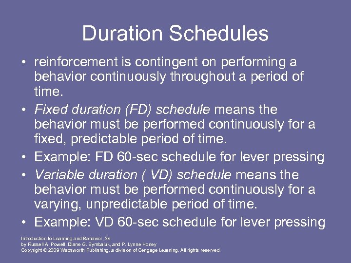 Duration Schedules • reinforcement is contingent on performing a behavior continuously throughout a period