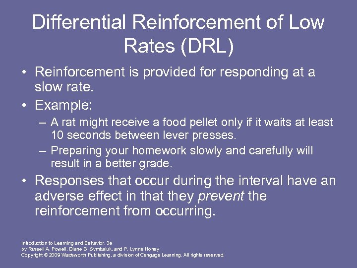 Differential Reinforcement of Low Rates (DRL) • Reinforcement is provided for responding at a