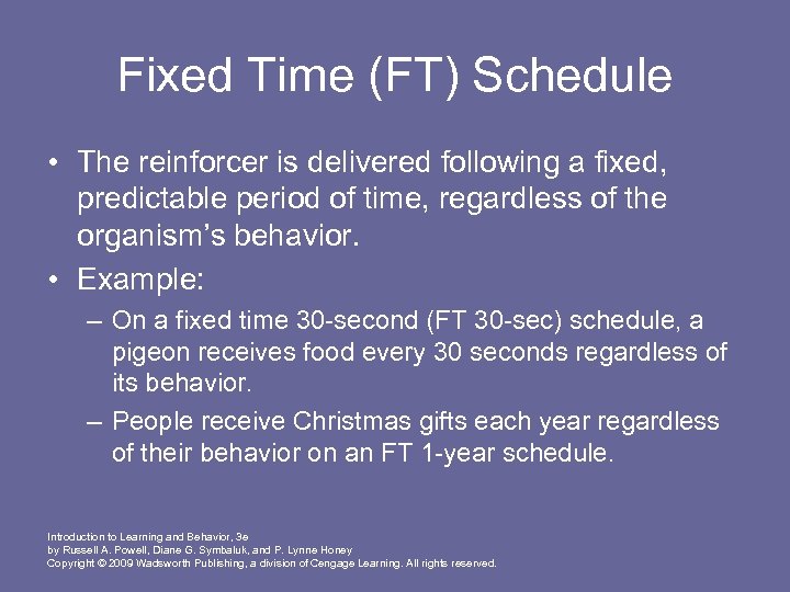 Fixed Time (FT) Schedule • The reinforcer is delivered following a fixed, predictable period