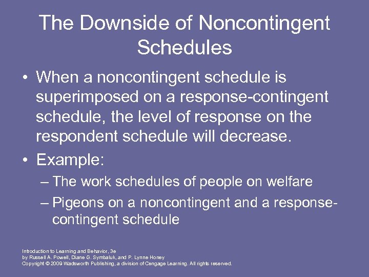 The Downside of Noncontingent Schedules • When a noncontingent schedule is superimposed on a
