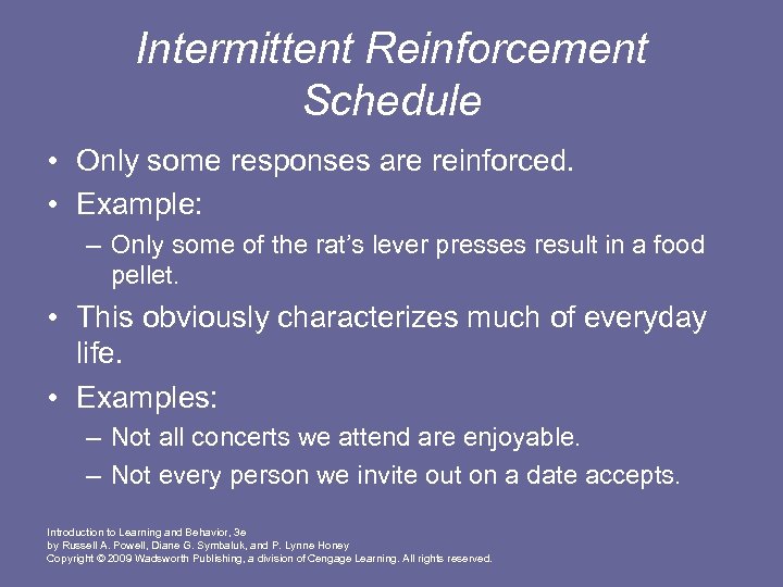 Intermittent Reinforcement Schedule • Only some responses are reinforced. • Example: – Only some