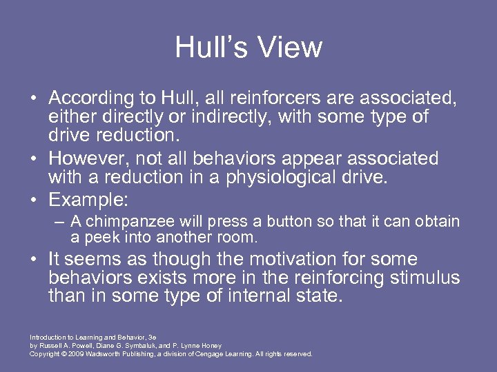 Hull’s View • According to Hull, all reinforcers are associated, either directly or indirectly,