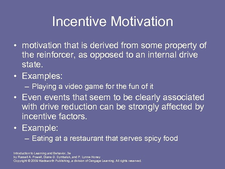 Incentive Motivation • motivation that is derived from some property of the reinforcer, as