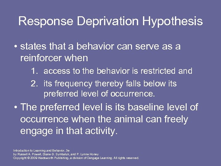 Response Deprivation Hypothesis • states that a behavior can serve as a reinforcer when