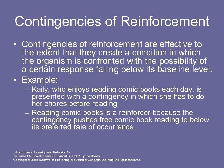 Contingencies of Reinforcement • Contingencies of reinforcement are effective to the extent that they