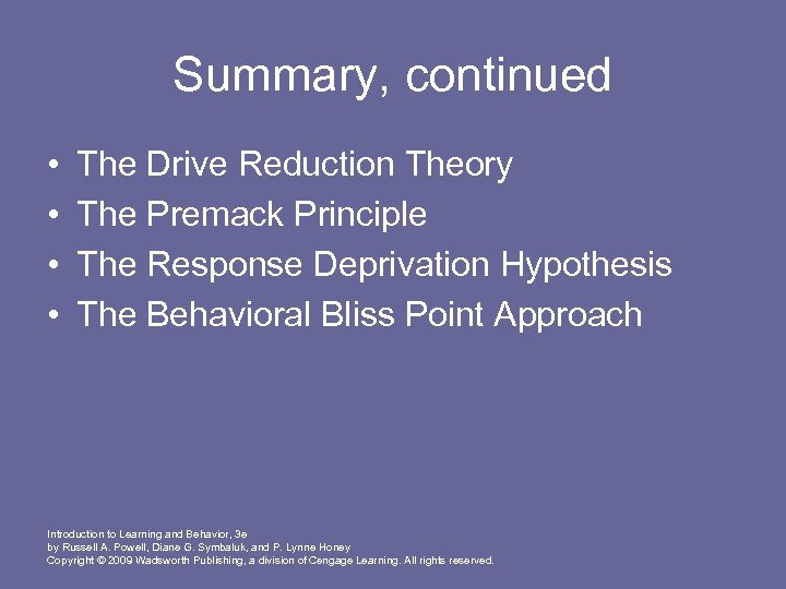 Summary, continued • • The Drive Reduction Theory The Premack Principle The Response Deprivation