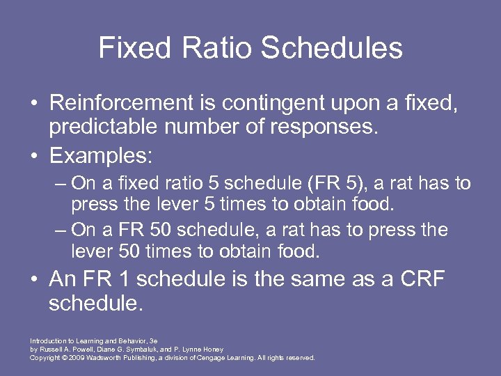 Fixed Ratio Schedules • Reinforcement is contingent upon a fixed, predictable number of responses.