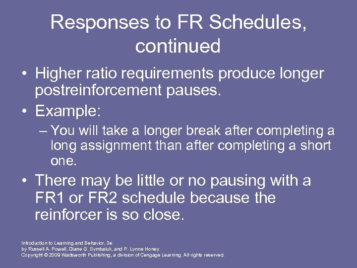 Responses to FR Schedules, continued • Higher ratio requirements produce longer postreinforcement pauses. •