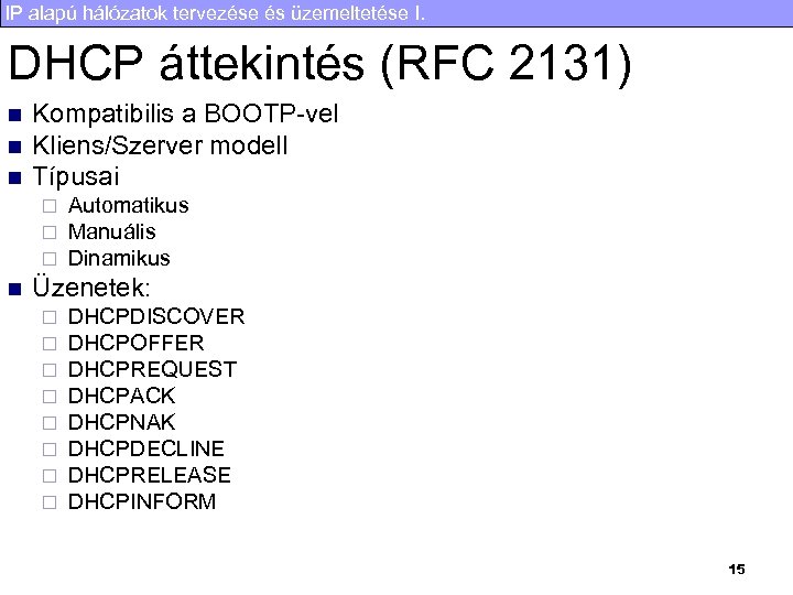 IP alapú hálózatok tervezése és üzemeltetése I. DHCP áttekintés (RFC 2131) n n n