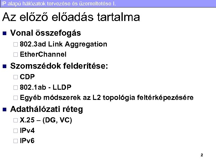 IP alapú hálózatok tervezése és üzemeltetése I. Az előző előadás tartalma n Vonal összefogás