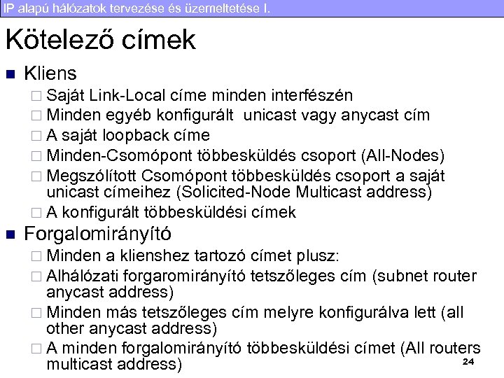 IP alapú hálózatok tervezése és üzemeltetése I. Kötelező címek n Kliens ¨ Saját Link-Local