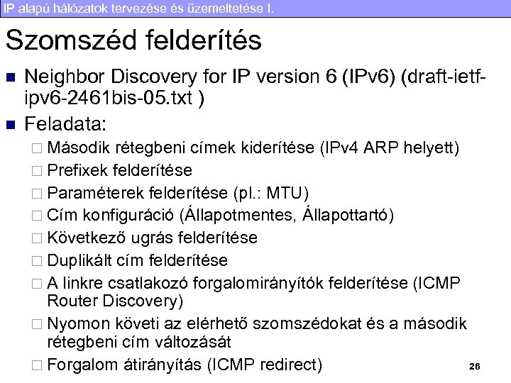 IP alapú hálózatok tervezése és üzemeltetése I. Szomszéd felderítés n n Neighbor Discovery for