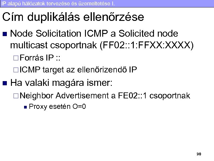 IP alapú hálózatok tervezése és üzemeltetése I. Cím duplikálás ellenőrzése n Node Solicitation ICMP