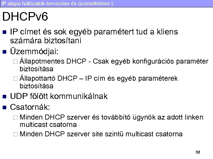 IP alapú hálózatok tervezése és üzemeltetése I. DHCPv 6 n n IP címet és