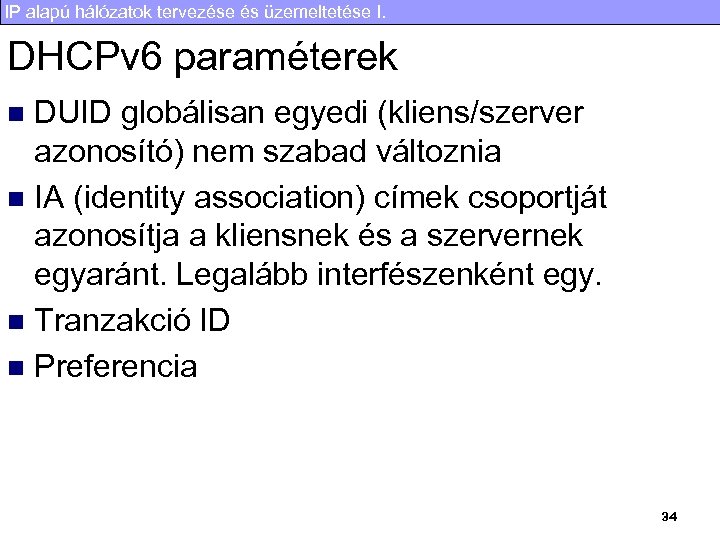 IP alapú hálózatok tervezése és üzemeltetése I. DHCPv 6 paraméterek DUID globálisan egyedi (kliens/szerver