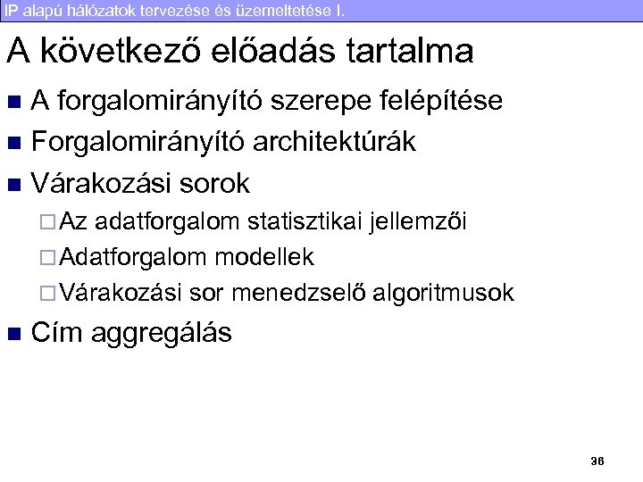 IP alapú hálózatok tervezése és üzemeltetése I. A következő előadás tartalma A forgalomirányító szerepe