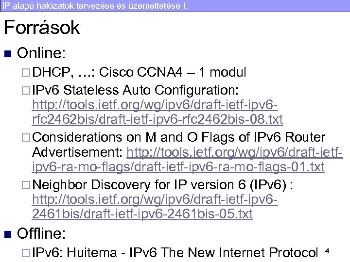 IP alapú hálózatok tervezése és üzemeltetése I. Források n Online: ¨ DHCP, …: Cisco