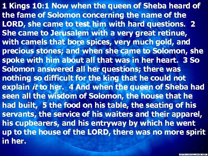 1 Kings 10: 1 Now when the queen of Sheba heard of the fame