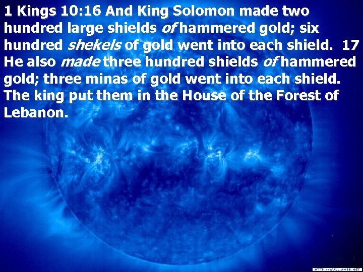 1 Kings 10: 16 And King Solomon made two hundred large shields of hammered