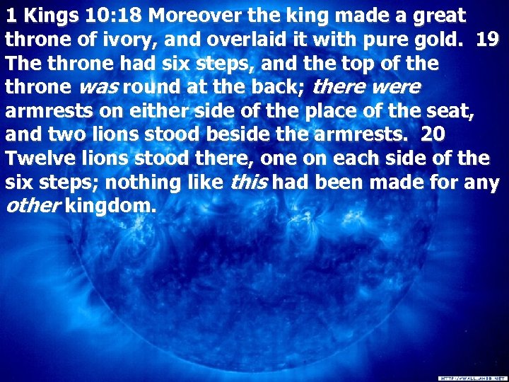 1 Kings 10: 18 Moreover the king made a great throne of ivory, and