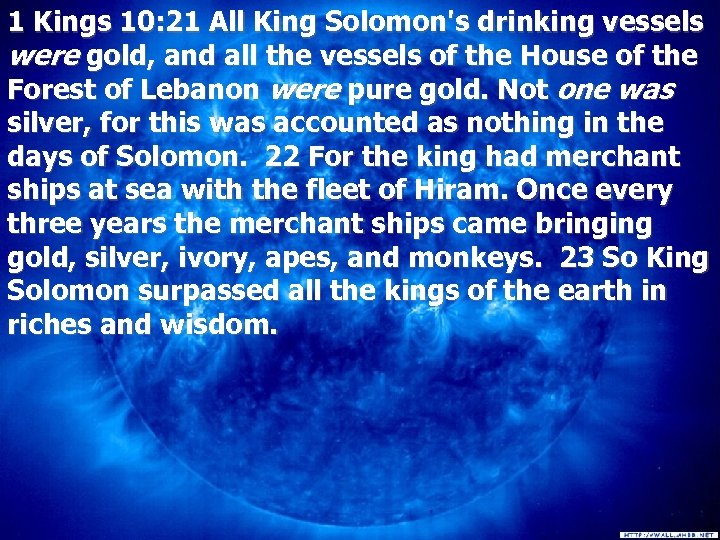 1 Kings 10: 21 All King Solomon's drinking vessels were gold, and all the