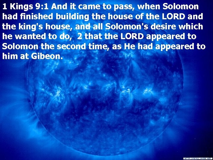 1 Kings 9: 1 And it came to pass, when Solomon had finished building