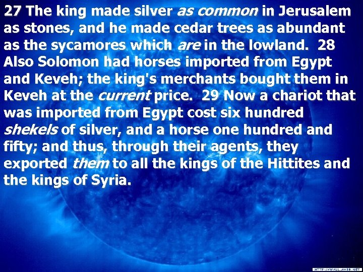 27 The king made silver as common in Jerusalem as stones, and he made