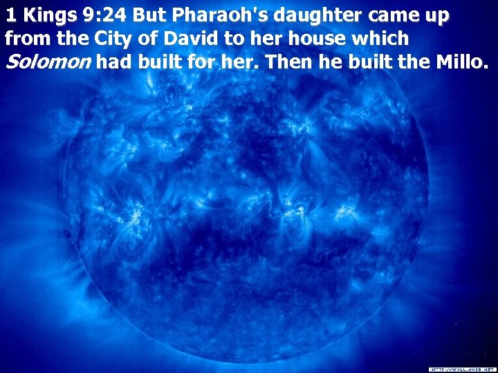 1 Kings 9: 24 But Pharaoh's daughter came up from the City of David