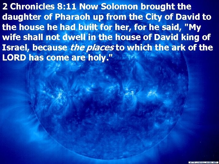 2 Chronicles 8: 11 Now Solomon brought the daughter of Pharaoh up from the