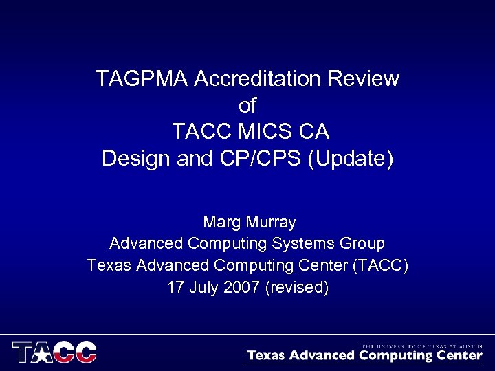 TAGPMA Accreditation Review of TACC MICS CA Design and CP/CPS (Update) Marg Murray Advanced