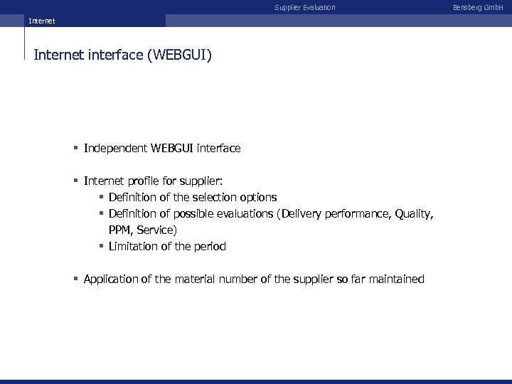Supplier Evaluation Internet interface (WEBGUI) § Independent WEBGUI interface § Internet profile for supplier: