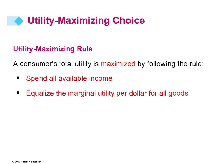 Utility-Maximizing Choice Utility-Maximizing Rule A consumer’s total utility is maximized by following the rule: