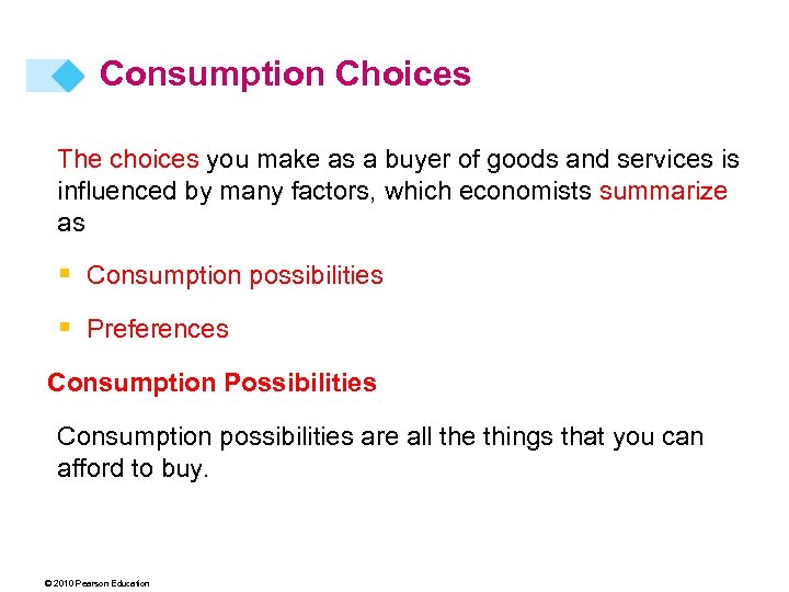 Consumption Choices The choices you make as a buyer of goods and services is