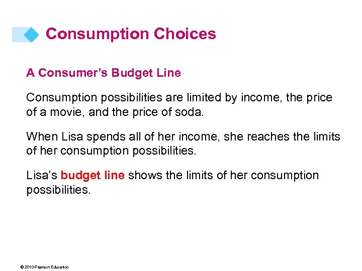 Consumption Choices A Consumer’s Budget Line Consumption possibilities are limited by income, the price