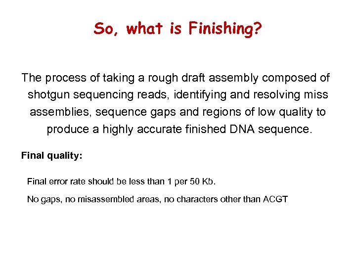 So, what is Finishing? The process of taking a rough draft assembly composed of