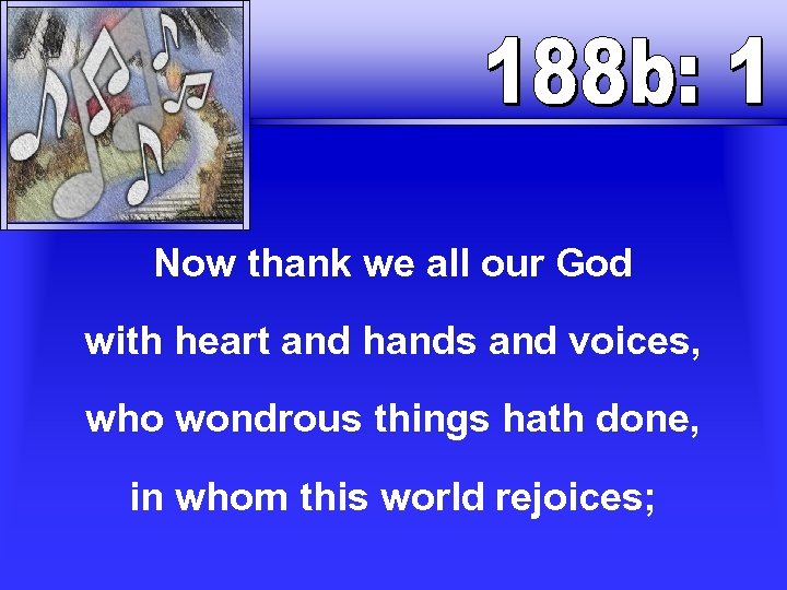 Now thank we all our God with heart and hands and voices, who wondrous