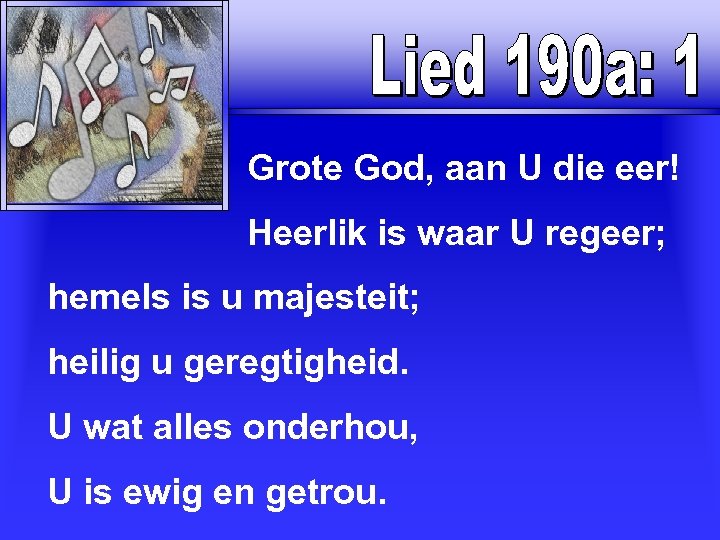  Grote God, aan U die eer! Heerlik is waar U regeer; hemels is