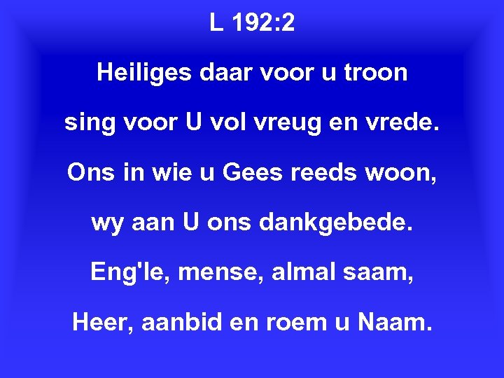 L 192: 2 Heiliges daar voor u troon sing voor U vol vreug en