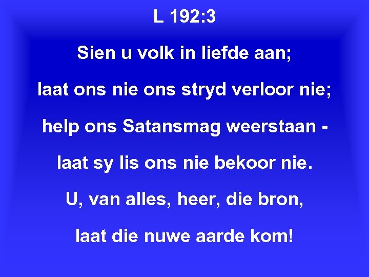 L 192: 3 Sien u volk in liefde aan; laat ons nie ons stryd