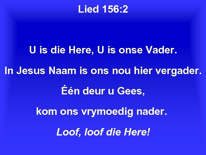 Lied 156: 2 U is die Here, U is onse Vader. In Jesus Naam