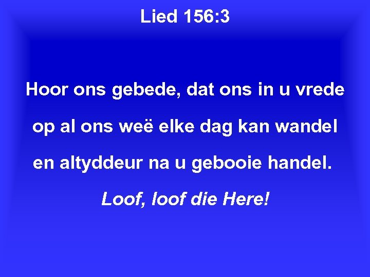 Lied 156: 3 Hoor ons gebede, dat ons in u vrede op al ons