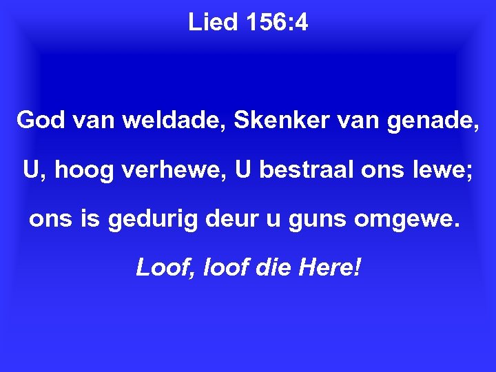 Lied 156: 4 God van weldade, Skenker van genade, U, hoog verhewe, U bestraal