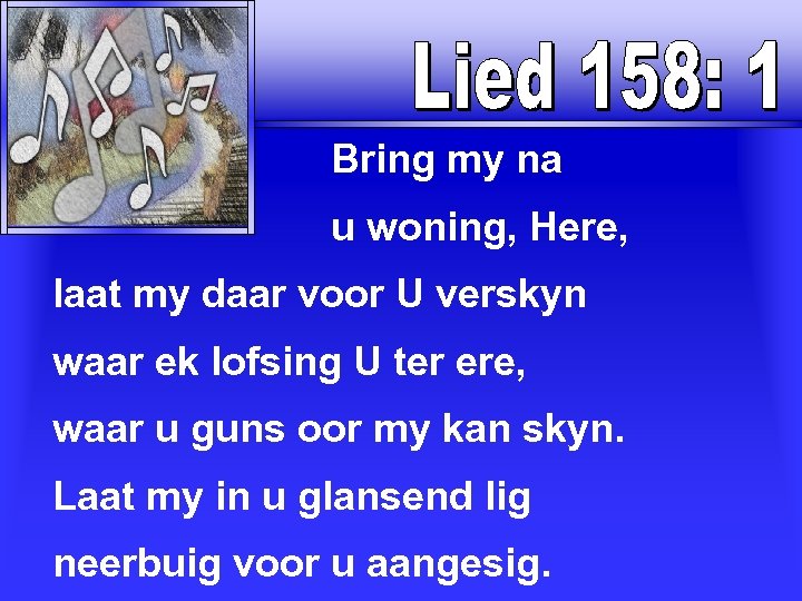  Bring my na u woning, Here, laat my daar voor U verskyn waar