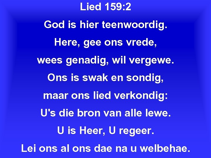 Lied 159: 2 God is hier teenwoordig. Here, gee ons vrede, wees genadig, wil